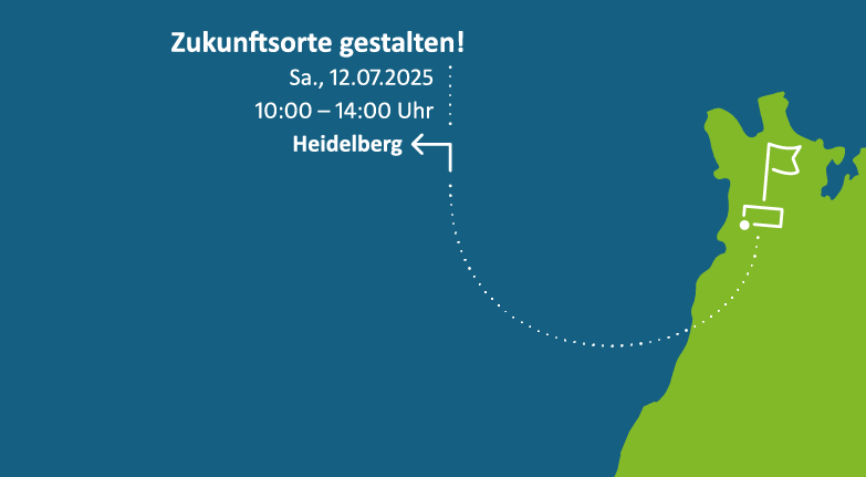 Netzwerktreffen in Heidelberg mit dem Oberthema "Zukunftsorte gestalten!" am Sa., 12.07.2025, 10-14 Uhr