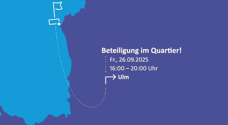Netzwerktreffen in Ulm mit dem Oberthema "Beteiligung im Quartier!" am Do., 26.09.2025, 16-20 Uhr